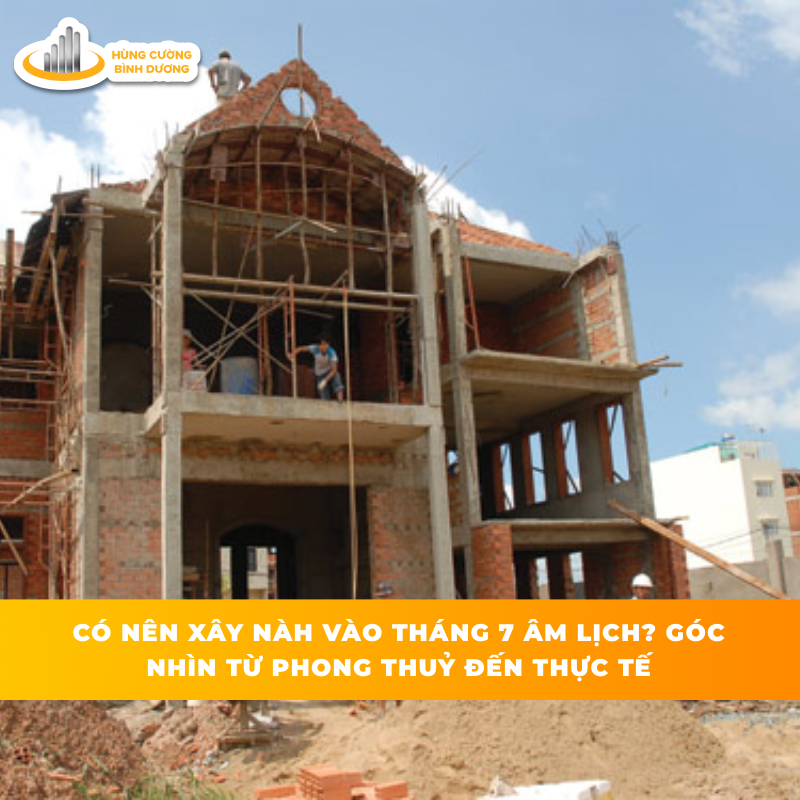 Co-Nen-Xay-Nha-Vao-Thang-7-Am-Lich-Goc-Nhin-Tu-Phong-Thuy-Den-Thuc-Te